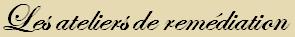 Les ateliers de remdiations